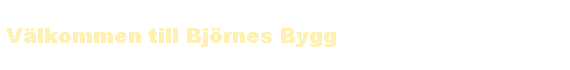 V�lkommen till Bj�rnes Bygg